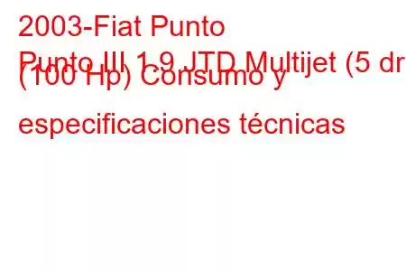 2003-Fiat Punto
Punto III 1.9 JTD Multijet (5 dr) (100 Hp) Consumo y especificaciones técnicas