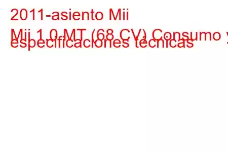 2011-asiento Mii
Mii 1.0 MT (68 CV) Consumo y especificaciones técnicas