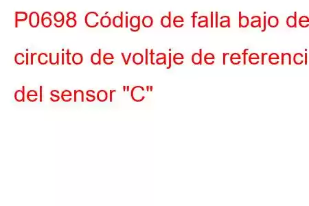 P0698 Código de falla bajo del circuito de voltaje de referencia del sensor 