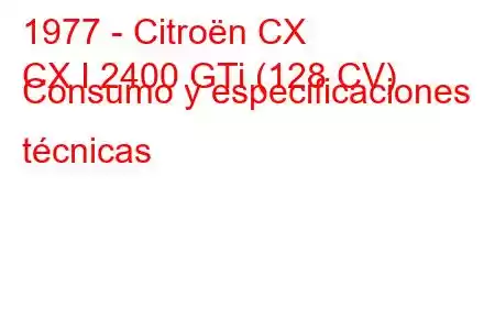 1977 - Citroën CX
CX I 2400 GTi (128 CV) Consumo y especificaciones técnicas