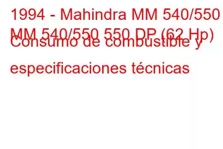 1994 - Mahindra MM 540/550
MM 540/550 550 DP (62 Hp) Consumo de combustible y especificaciones técnicas