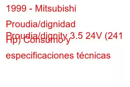 1999 - Mitsubishi Proudia/dignidad
Proudia/dignity 3.5 24V (241 Hp) Consumo y especificaciones técnicas