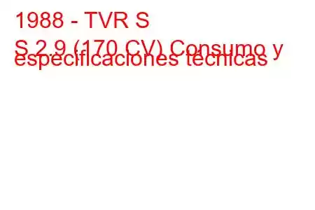 1988 - TVR S
S 2.9 (170 CV) Consumo y especificaciones técnicas