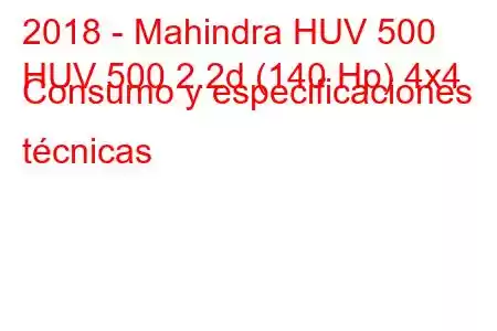 2018 - Mahindra HUV 500
HUV 500 2.2d (140 Hp) 4x4 Consumo y especificaciones técnicas