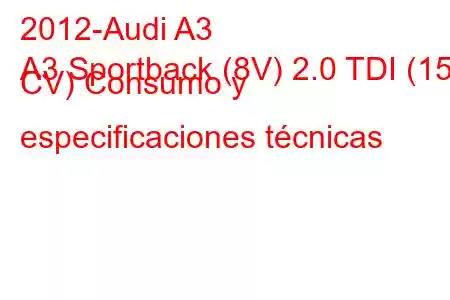 2012-Audi A3
A3 Sportback (8V) 2.0 TDI (150 CV) Consumo y especificaciones técnicas