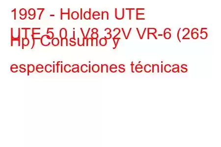 1997 - Holden UTE
UTE 5.0 i V8 32V VR-6 (265 Hp) Consumo y especificaciones técnicas