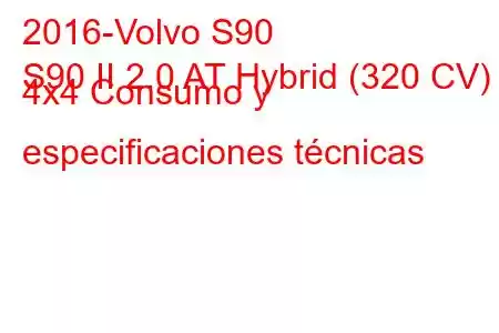 2016-Volvo S90
S90 II 2.0 AT Hybrid (320 CV) 4x4 Consumo y especificaciones técnicas