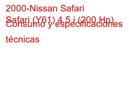 2000-Nissan Safari
Safari (Y61) 4.5 i (200 Hp) Consumo y especificaciones técnicas