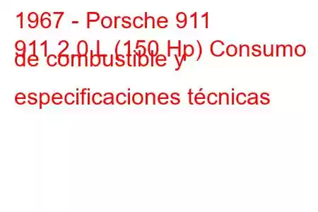 1967 - Porsche 911
911 2.0 L (150 Hp) Consumo de combustible y especificaciones técnicas