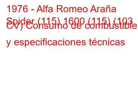 1976 - Alfa Romeo Araña
Spider (115) 1600 (115) (103 CV) Consumo de combustible y especificaciones técnicas