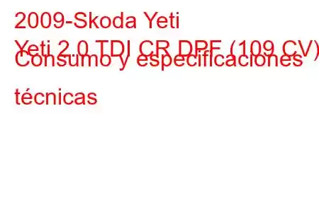 2009-Skoda Yeti
Yeti 2.0 TDI CR DPF (109 CV) Consumo y especificaciones técnicas