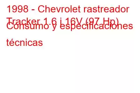 1998 - Chevrolet rastreador
Tracker 1.6 i 16V (97 Hp) Consumo y especificaciones técnicas