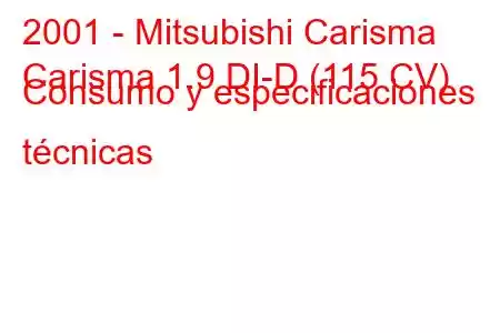 2001 - Mitsubishi Carisma
Carisma 1.9 DI-D (115 CV) Consumo y especificaciones técnicas