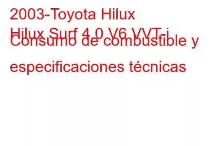 2003-Toyota Hilux
Hilux Surf 4.0 V6 VVT-i Consumo de combustible y especificaciones técnicas