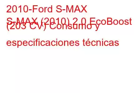 2010-Ford S-MAX
S-MAX (2010) 2.0 EcoBoost (203 CV) Consumo y especificaciones técnicas