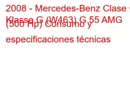 2008 - Mercedes-Benz Clase G
Klasse G (W463) G 55 AMG (500 Hp) Consumo y especificaciones técnicas