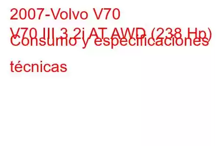 2007-Volvo V70
V70 III 3.2i AT AWD (238 Hp) Consumo y especificaciones técnicas