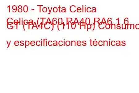 1980 - Toyota Celica
Celica (TA60,RA40,RA6 1.6 GT (TA4C) (110 Hp) Consumo y especificaciones técnicas