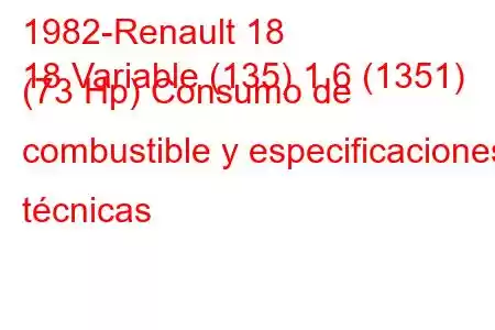 1982-Renault 18
18 Variable (135) 1.6 (1351) (73 Hp) Consumo de combustible y especificaciones técnicas