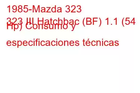 1985-Mazda 323
323 III Hatchbac (BF) 1.1 (54 Hp) Consumo y especificaciones técnicas