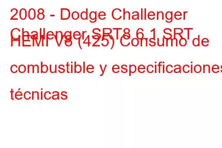 2008 - Dodge Challenger
Challenger SRT8 6.1 SRT HEMI V8 (425) Consumo de combustible y especificaciones técnicas