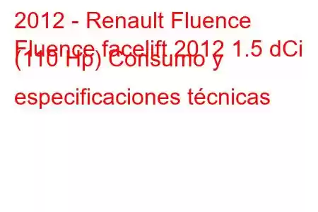 2012 - Renault Fluence
Fluence facelift 2012 1.5 dCi (110 Hp) Consumo y especificaciones técnicas