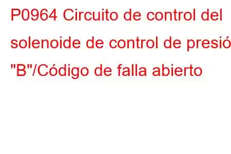 P0964 Circuito de control del solenoide de control de presión 