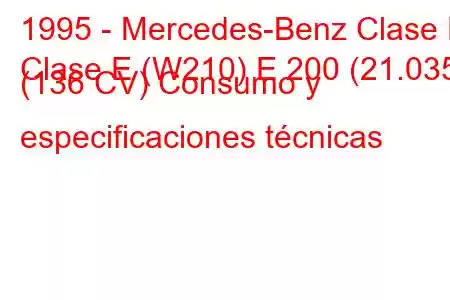 1995 - Mercedes-Benz Clase E
Clase E (W210) E 200 (21.035) (136 CV) Consumo y especificaciones técnicas