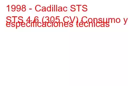 1998 - Cadillac STS
STS 4.6 (305 CV) Consumo y especificaciones técnicas