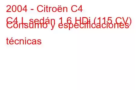 2004 - Citroën C4
C4 L sedán 1.6 HDi (115 CV) Consumo y especificaciones técnicas