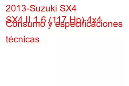 2013-Suzuki SX4
SX4 II 1.6 (117 Hp) 4x4 Consumo y especificaciones técnicas