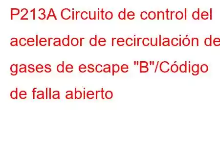 P213A Circuito de control del acelerador de recirculación de gases de escape 