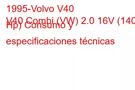 1995-Volvo V40
V40 Combi (VW) 2.0 16V (140 Hp) Consumo y especificaciones técnicas