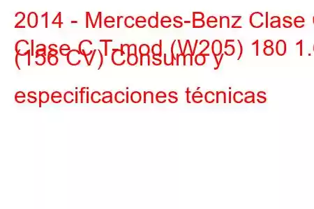 2014 - Mercedes-Benz Clase C
Clase C T-mod (W205) 180 1.6 (156 CV) Consumo y especificaciones técnicas