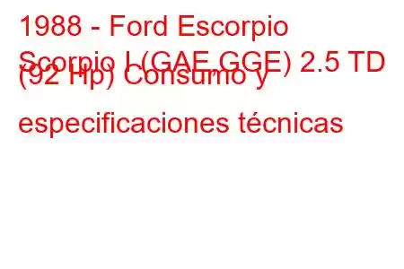 1988 - Ford Escorpio
Scorpio I (GAE,GGE) 2.5 TD (92 Hp) Consumo y especificaciones técnicas