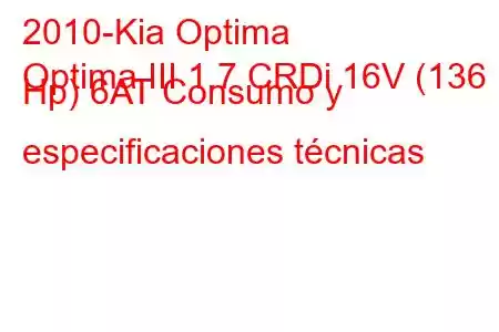 2010-Kia Optima
Optima III 1.7 CRDi 16V (136 Hp) 6AT Consumo y especificaciones técnicas