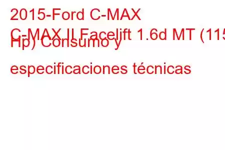 2015-Ford C-MAX
C-MAX II Facelift 1.6d MT (115 Hp) Consumo y especificaciones técnicas