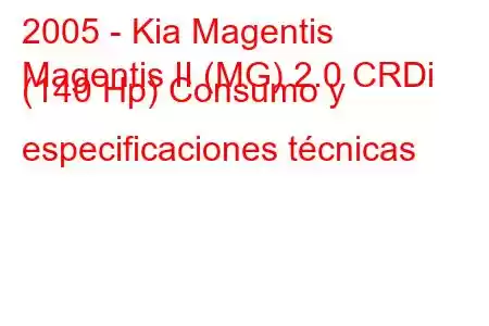 2005 - Kia Magentis
Magentis II (MG) 2.0 CRDi (140 Hp) Consumo y especificaciones técnicas