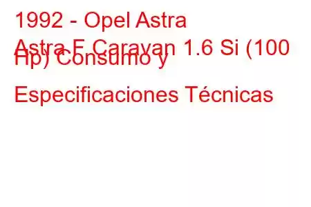 1992 - Opel Astra
Astra F Caravan 1.6 Si (100 Hp) Consumo y Especificaciones Técnicas