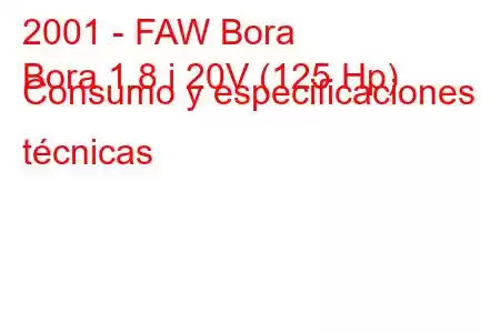 2001 - FAW Bora
Bora 1.8 i 20V (125 Hp) Consumo y especificaciones técnicas