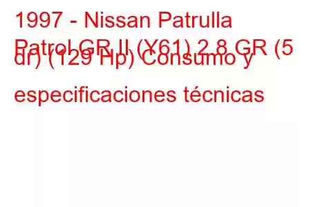 1997 - Nissan Patrulla
Patrol GR II (Y61) 2.8 GR (5 dr) (129 Hp) Consumo y especificaciones técnicas