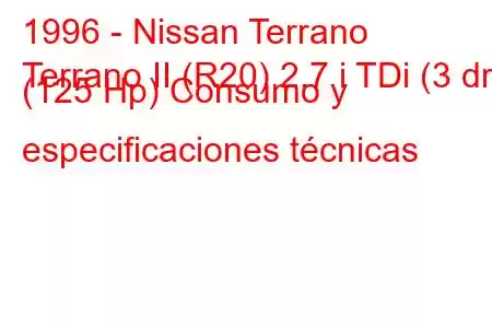 1996 - Nissan Terrano
Terrano II (R20) 2.7 i TDi (3 dr) (125 Hp) Consumo y especificaciones técnicas