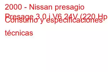 2000 - Nissan presagio
Presage 3.0 i V6 24V (220 Hp) Consumo y especificaciones técnicas