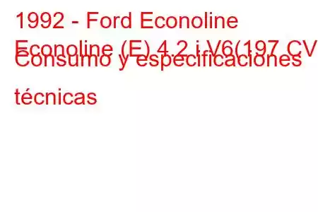 1992 - Ford Econoline
Econoline (E) 4.2 i V6(197 CV) Consumo y especificaciones técnicas