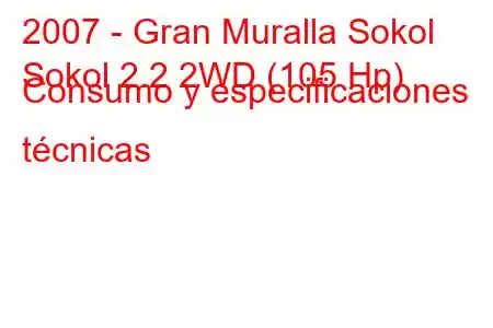 2007 - Gran Muralla Sokol
Sokol 2.2 2WD (105 Hp) Consumo y especificaciones técnicas