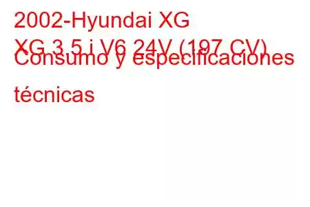 2002-Hyundai XG
XG 3.5 i V6 24V (197 CV) Consumo y especificaciones técnicas