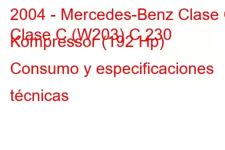 2004 - Mercedes-Benz Clase C
Clase C (W203) C 230 Kompressor (192 Hp) Consumo y especificaciones técnicas