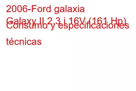 2006-Ford galaxia
Galaxy II 2.3 i 16V (161 Hp) Consumo y especificaciones técnicas