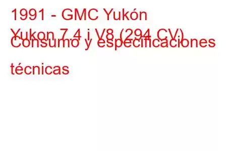 1991 - GMC Yukón
Yukon 7.4 i V8 (294 CV) Consumo y especificaciones técnicas