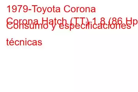 1979-Toyota Corona
Corona Hatch (TT) 1.8 (86 Hp) Consumo y especificaciones técnicas